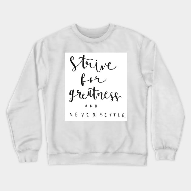 Strive for Greatness Crewneck Sweatshirt by nicolecella98